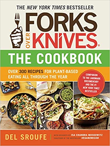 Forks Over Knives The Cookbook by Del Sroufe
