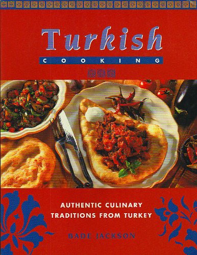 Turkish cooking: Authentic culinary traditions from Turkey by Bade Jackson