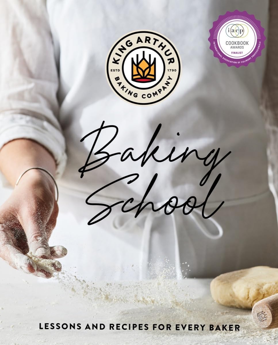 King Arthur Baking Company Baking School: Lessons and Recipes For Every Baker by King Arthur Baking Company