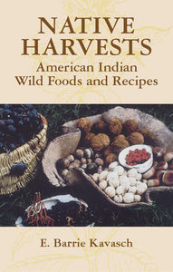 Native Harvests American Indian Wild Foods and Recipes by  E. Barrie Kavasch