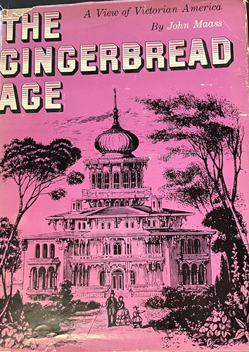 The Gingerbread Age: A View of Victorian America by John Maass