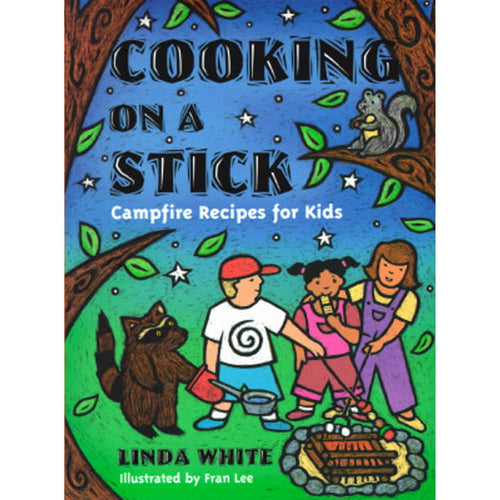 Cooking on a Stick Campfire Recipes for Kids by Linda White