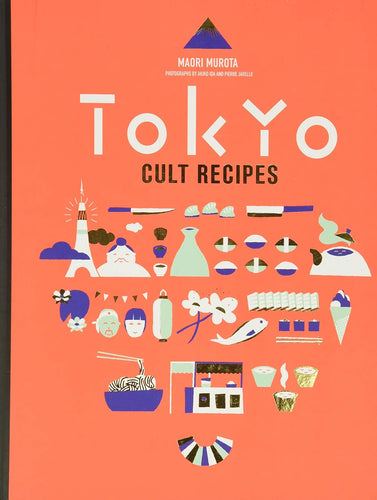 Tokyo Cult Recipes Hardcover by Maori Murota