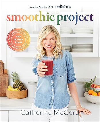 Smoothie Project: The 28-Day Plan to Feel Happy and Healthy No Matter Your Age by Catherine McCord