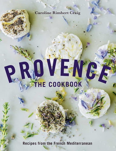 Provence: The Cookbook: Recipes from the French Mediterranean by Caroline Rimbert Craig