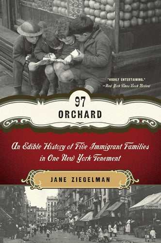 97 Orchard An Edible History of Five Immigrant Families in One New York Tenement by Jane Ziegelman