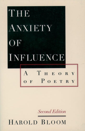 The Anxiety of Influence: A Theory of Poetry 2nd Edition by Harold Bloom