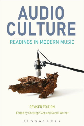 Audio Culture: Readings in Modern Music Revised Edition Edited by Christoph Cox