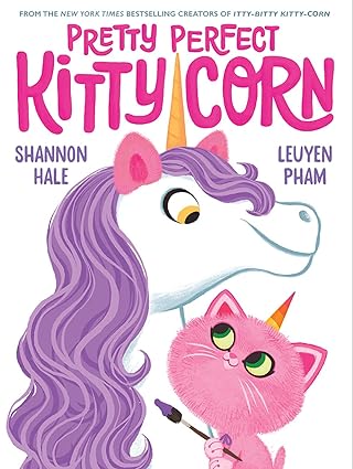 Pretty Perfect Kitty-Corn: A Picture Book by Shannon Hale (Author), LeUyen Pham (Illustrator)