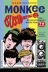 Monkee Business: The Revolutionary Made-for-TV Band by Eric Lefcowitz