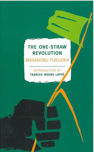 The One-Straw Revolution: An Introduction to Natural Farming  by Masanobu Fukuoka