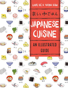 Japanese Cuisine: An Illustrated Guide by Laure Kie, Haruna Kishi