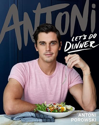 Antoni: Let's Do Dinner by Antoni Porowski