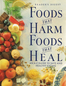 Foods That Harm, Foods That Heal: An A - Z Guide to Safe and Healthy Eating by Editors of Reader's Digest