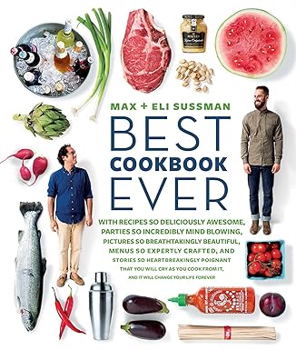 The Best Cookbook Ever: With Recipes So Deliciously Awesome  Your Life Will Change Forever by Max Sussman and Eli Sussman