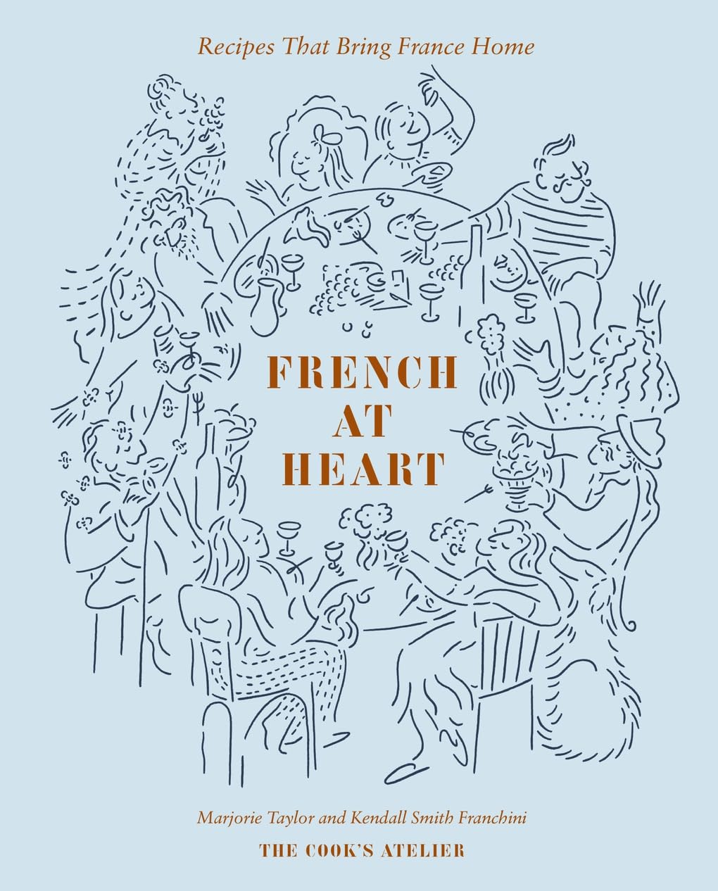 French at Heart: Recipes That Bring France Home by Marjorie Taylor