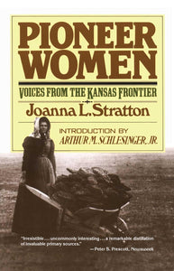 Pioneer Women: Voices from the Kansas Frontier by Joanna Stratton