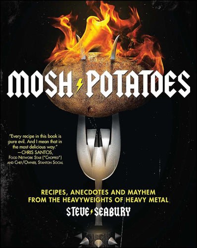 Mosh Potatoes: Recipes, Anecdotes, and Mayhem from the Heavyweights of Heavy Metal by Steve Seabury