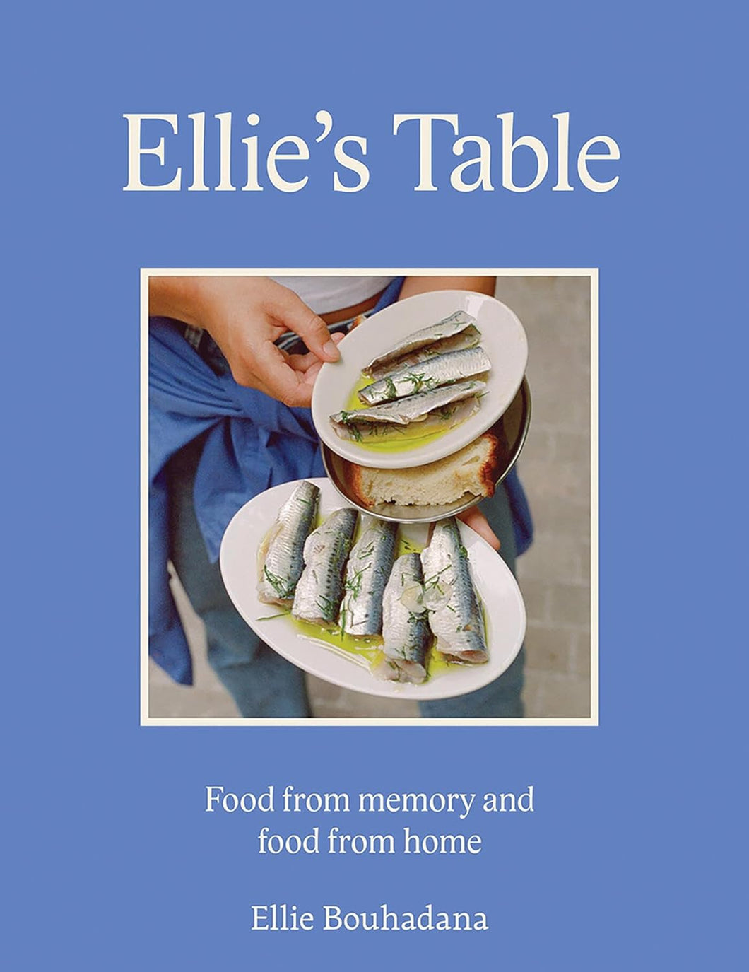 Ellie's Table: Food from memory and food from home by Ellie Bouhadana