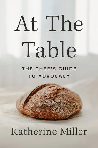 At the Table: The Chef's Guide to Advocacy by Katherine Miller