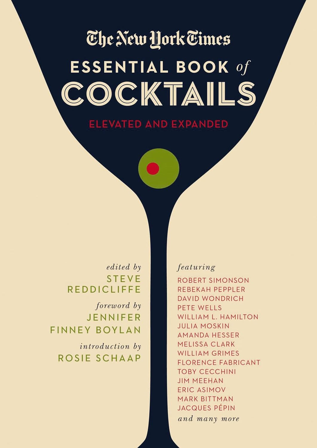 The New York Times Essential Book of Cocktails (Elevated and Expanded Edition): Over 400 Classic Drink Recipes With Great Writing from The New York Times by Steve Reddicliffe (Author), Rosie Schaap (Introduction), Jennifer Finney Boylan (Foreword)