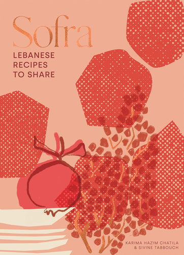 Sofra: Lebanese Recipes to Share by Karima Hazim and Sivine Tabbouch