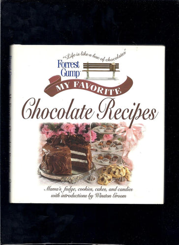 Forrest Gump: My Favorite Chocolate Recipes Mama's Fudge, Cookies, Cakes, and Candies by Winston Groom