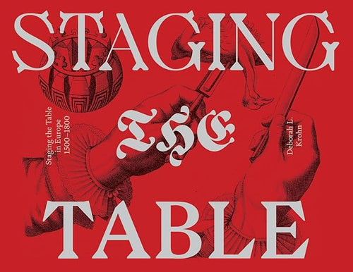 Staging the Table in Europe: 1500-1800 by Deborah L. Krohn