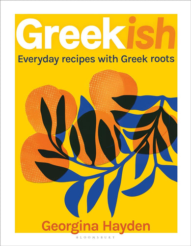 Greekish: Everyday Recipes with Greek Roots by Georgina Hayden