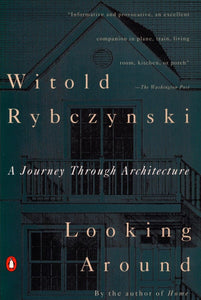 Looking Around A Journey Through Architecture by Witold Rybczynski