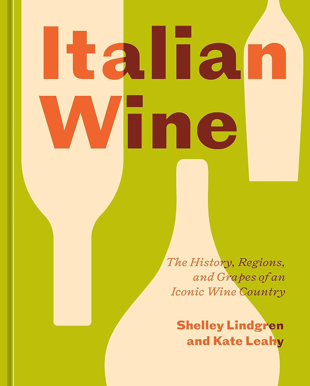 Italian Wine: The History, Regions, and Grapes of an Iconic Wine Country by Shelley Lindgren and Kate Leahy