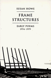 Frame Structures: Early Poems 1974-1979 by Susan Howe
