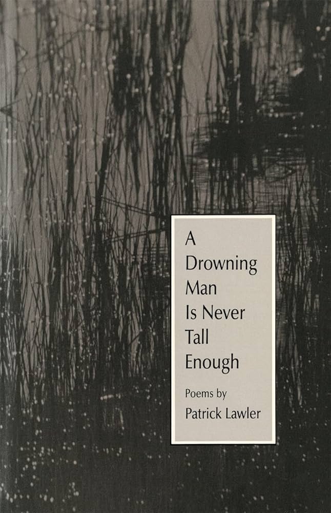 A Drowning Man is Never Tall Enough: Poems by Patrick Lawler