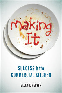 Making It: Success in the Commercial Kitchen by Ellen T. Meiser