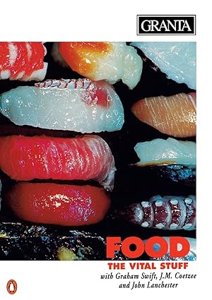 Granta 52: Food : The Vital Stuff with Graham Swift, J.M. Coetzee, and John Lanchester