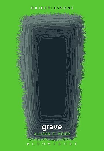 Grave (Object Lessons) by Allison C. Meier