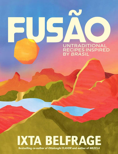 Fusão: Untraditional Recipes Inspired by Brasil by Ixta Belfrage