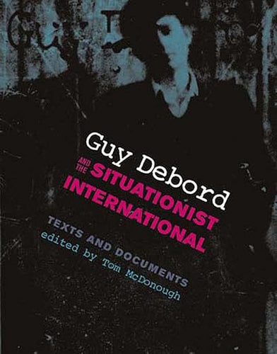 Guy Debord and the Situationist International by Tom McDonough