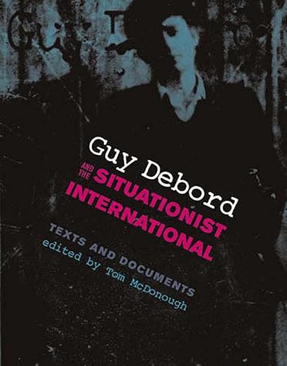 Guy Debord and the Situationist International by Tom McDonough