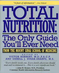 Total Nutrition The Only Guide Youll Ever Need - From The Mount Sinai School of Medicine by Victor Herbert Genell J. Subak-Sharpe