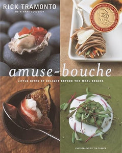 Amuse-Bouche: Little Bites Of Delight Before the Meal Begins by Rick Tramonto with Mary Goodbody