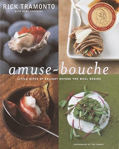 Amuse-Bouche: Little Bites Of Delight Before the Meal Begins by Rick Tramonto with Mary Goodbody
