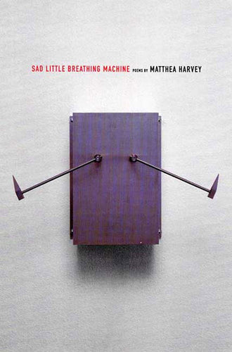 Sad Little Breathing Machine: Poems by Matthea Harvey