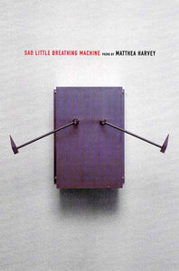 Sad Little Breathing Machine: Poems by Matthea Harvey