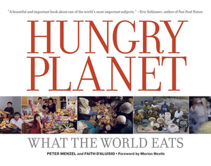 Hungry Planet: What the World Eats by Peter Menzel and Faith D'Alusio