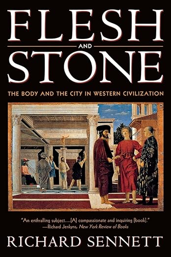 Flesh and Stone: The Body and the City in Western Civilization by Richard Sennett