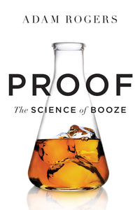 Proof: The Science of Booze by Adam Rogers