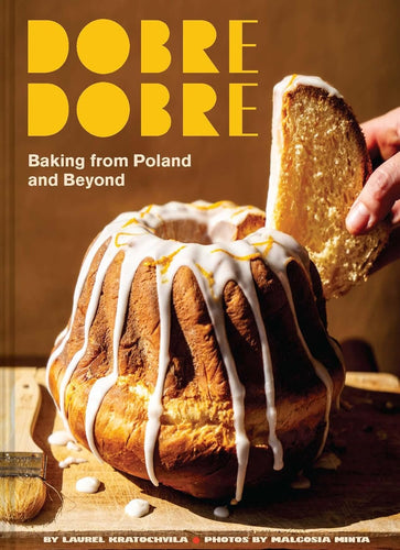 Dobre Dobre: Bakking from Poland and Beyond by Laurel Kratochvila