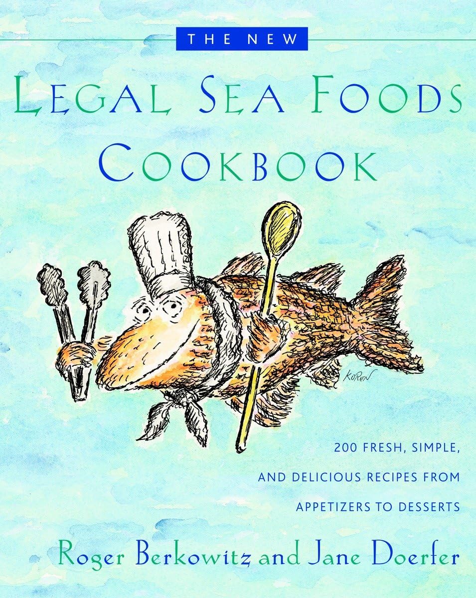 The New Legal Sea Foods Cookbook: 200 Fresh, Simple, and Delicious Recipes from Appetizers to Desserts by  Roger Berkowitz (Author), Jane Doerfer (Author)