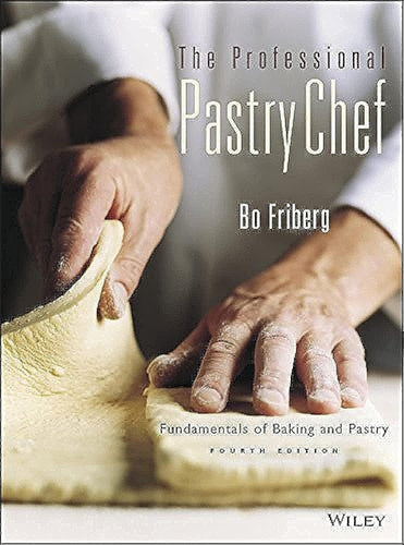 The Professional Pastry Chef: Fundamentals of Baking and Pastry by Bo Friberg